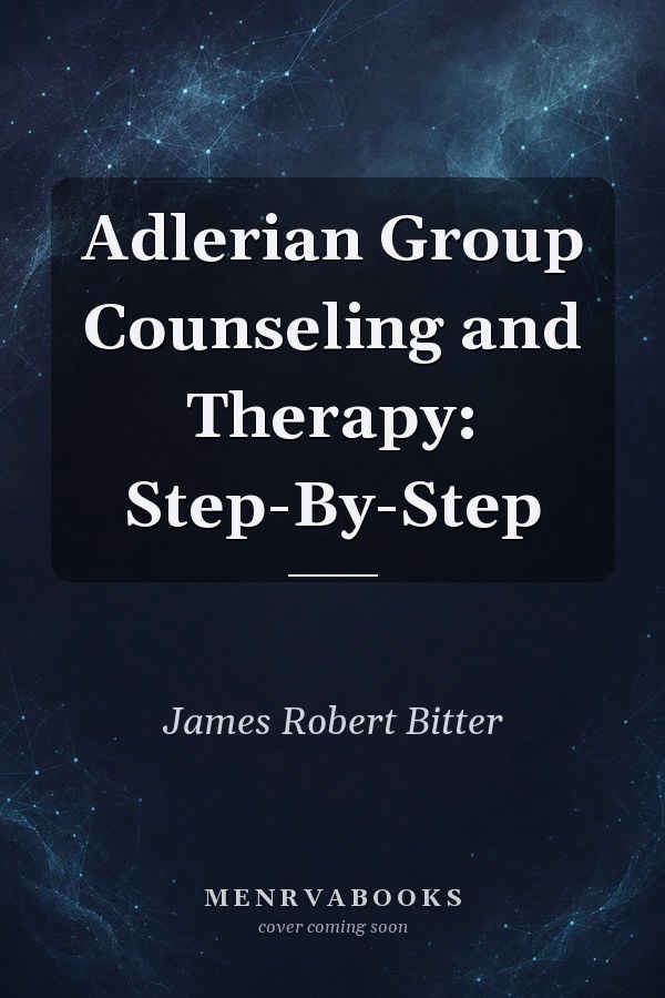 Adlerian Group Counseling and Therapy: Step-By-Step