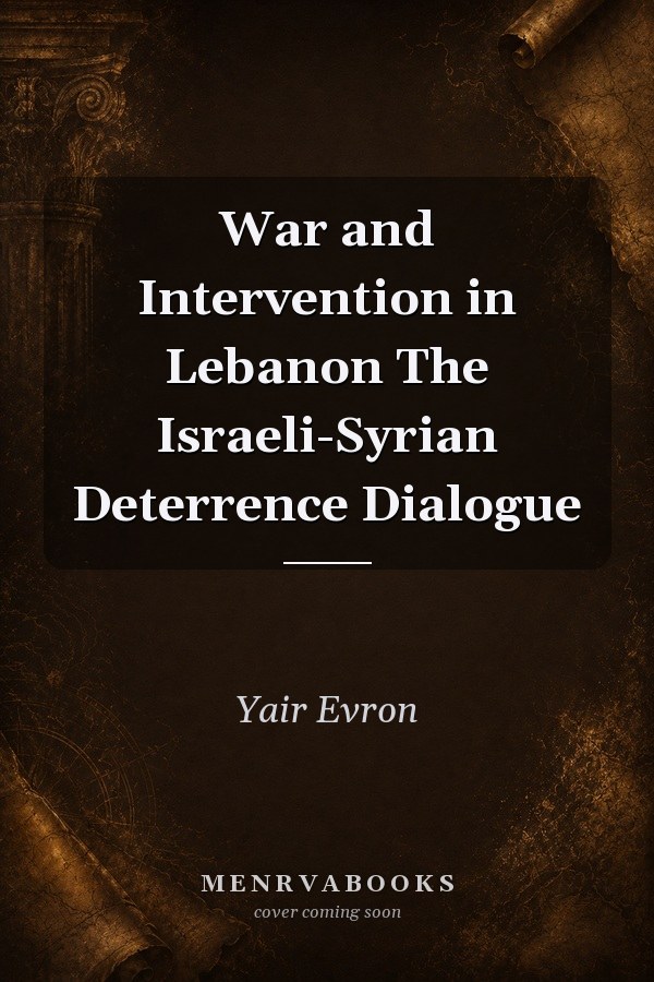 War and Intervention in Lebanon The Israeli-Syrian Deterrence Dialogue