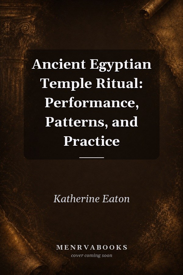 Ancient Egyptian Temple Ritual: Performance, Patterns, and Practice