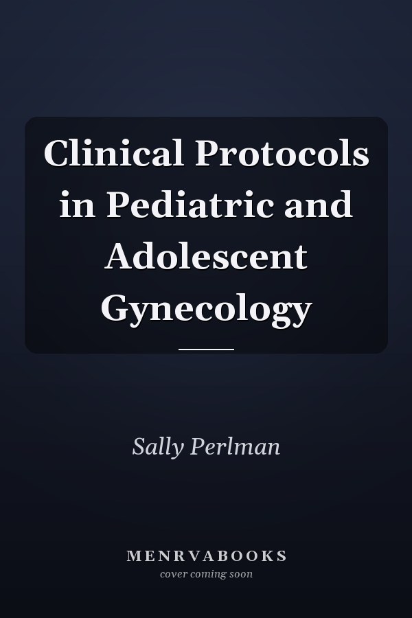 Clinical Protocols in Pediatric and Adolescent Gynecology