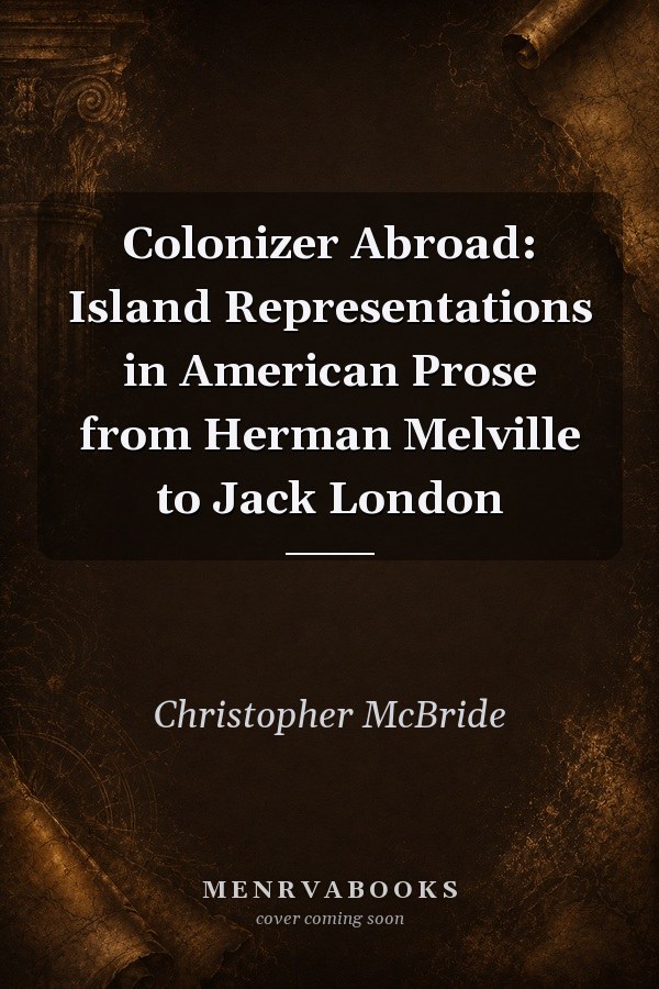 Colonizer Abroad: Island Representations in American Prose from Herman Melville to Jack London