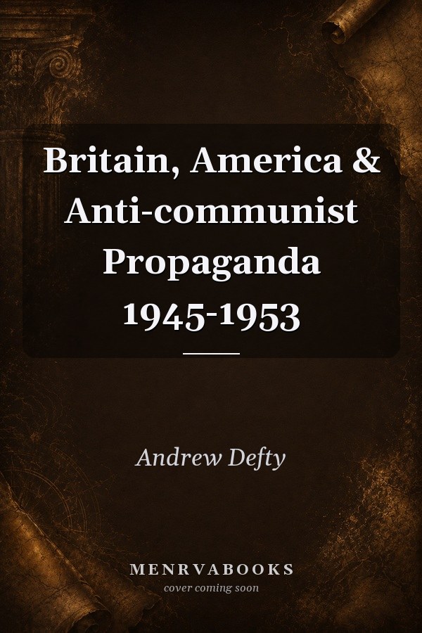 Britain, America & Anti-communist Propaganda 1945-1953