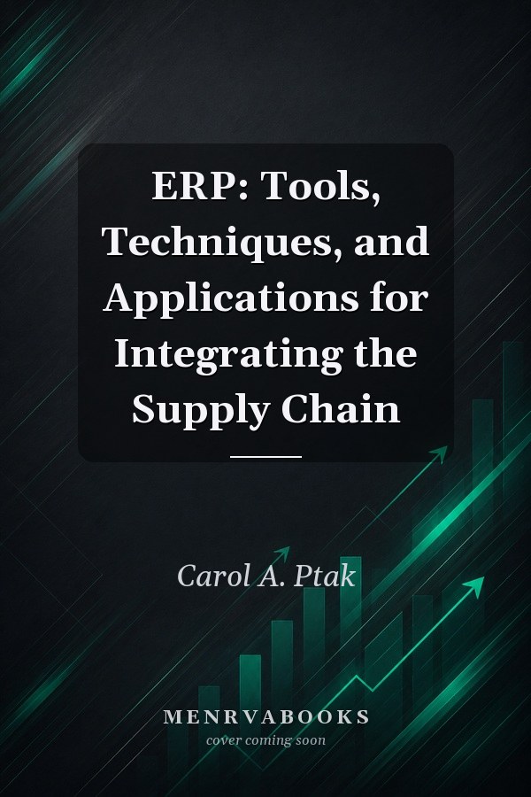ERP: Tools, Techniques, and Applications for Integrating the Supply Chain