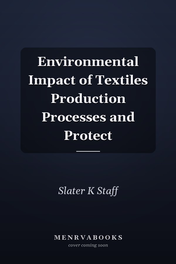 Environmental Impact of Textiles: Production Processes and Protection