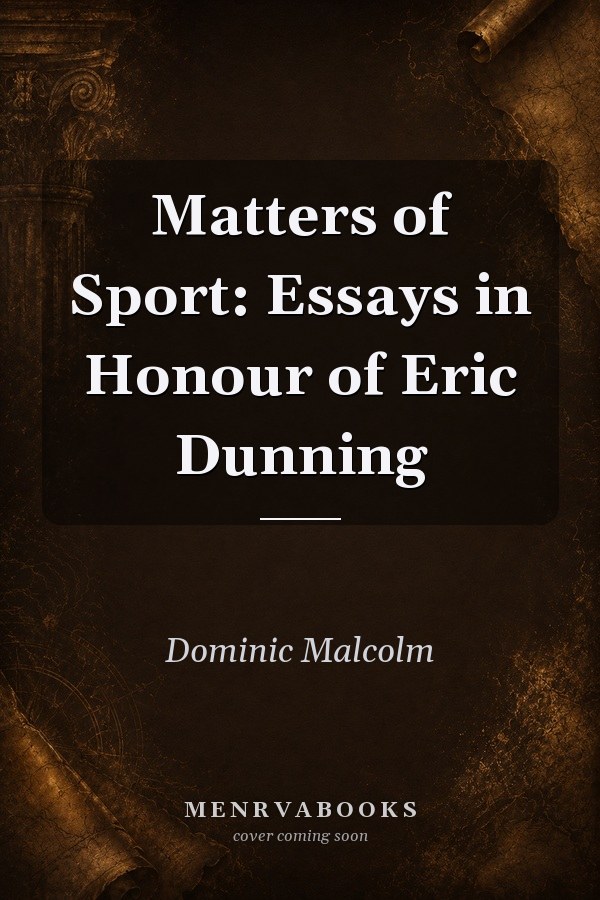 Matters of Sport: Essays in Honour of Eric Dunning