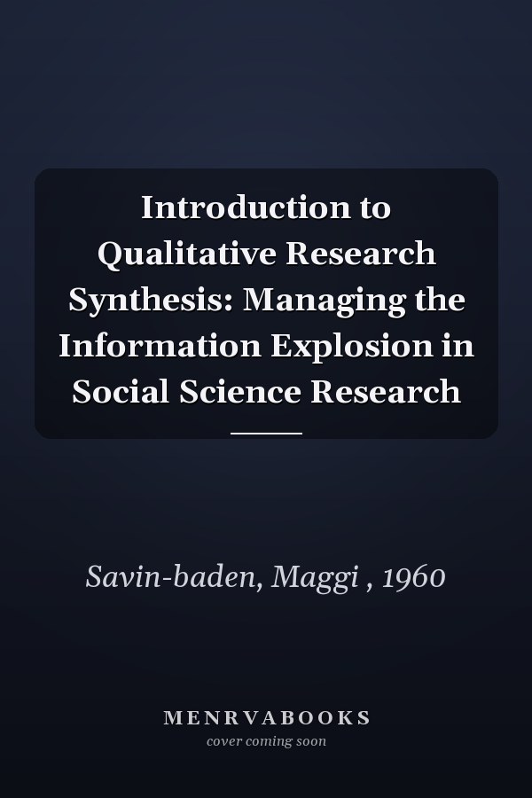 Introduction to Qualitative Research Synthesis: Managing the Information Explosion in Social Science Research