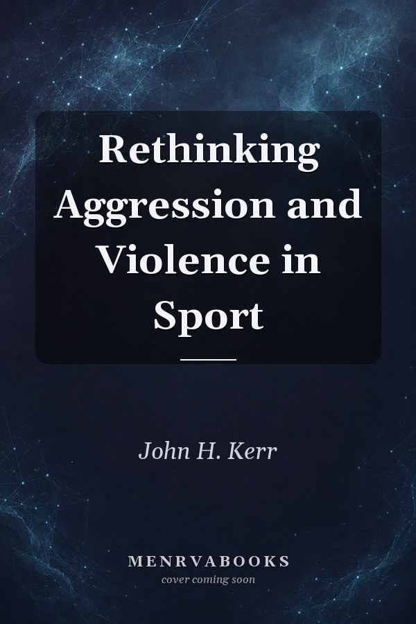 Rethinking Aggression and Violence in Sport