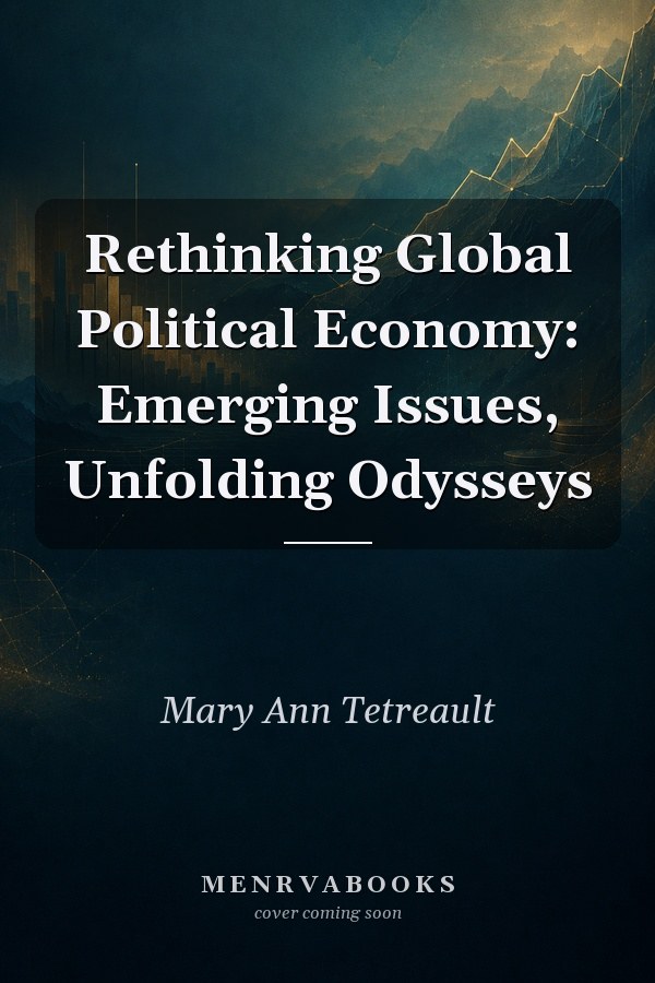 Rethinking Global Political Economy: Emerging Issues, Unfolding Odysseys