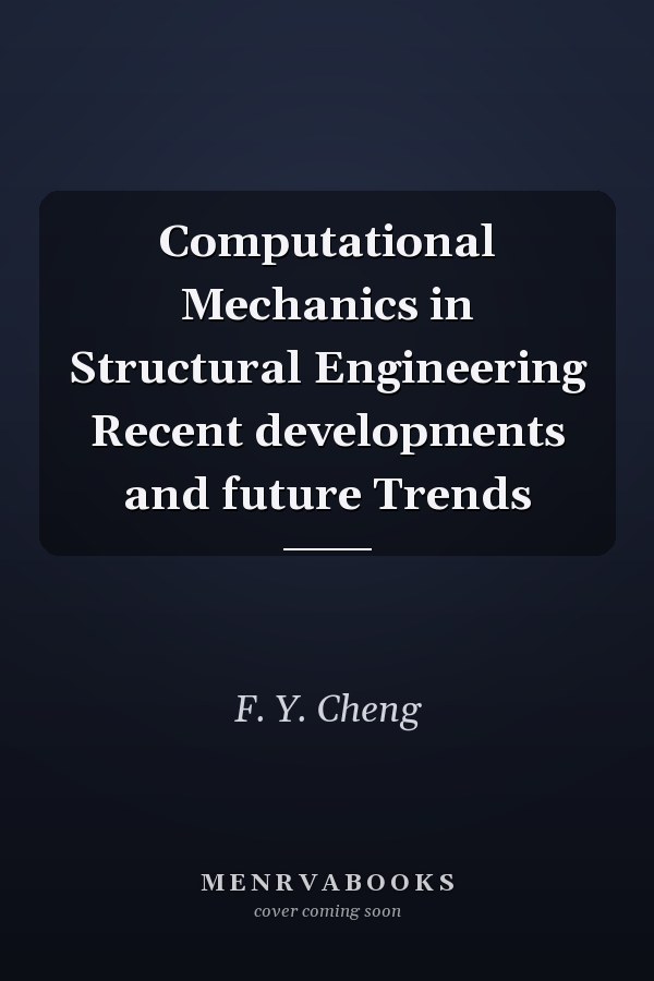 Computational Mechanics in Structural Engineering: Recent Developments and Future Trends