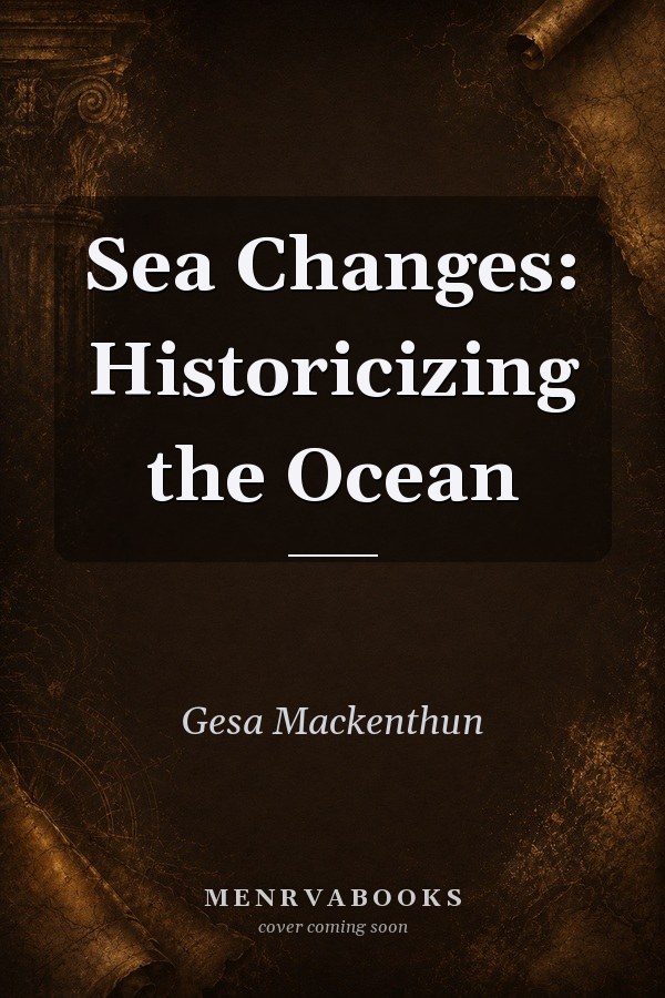 Sea Changes: Historicizing the Ocean