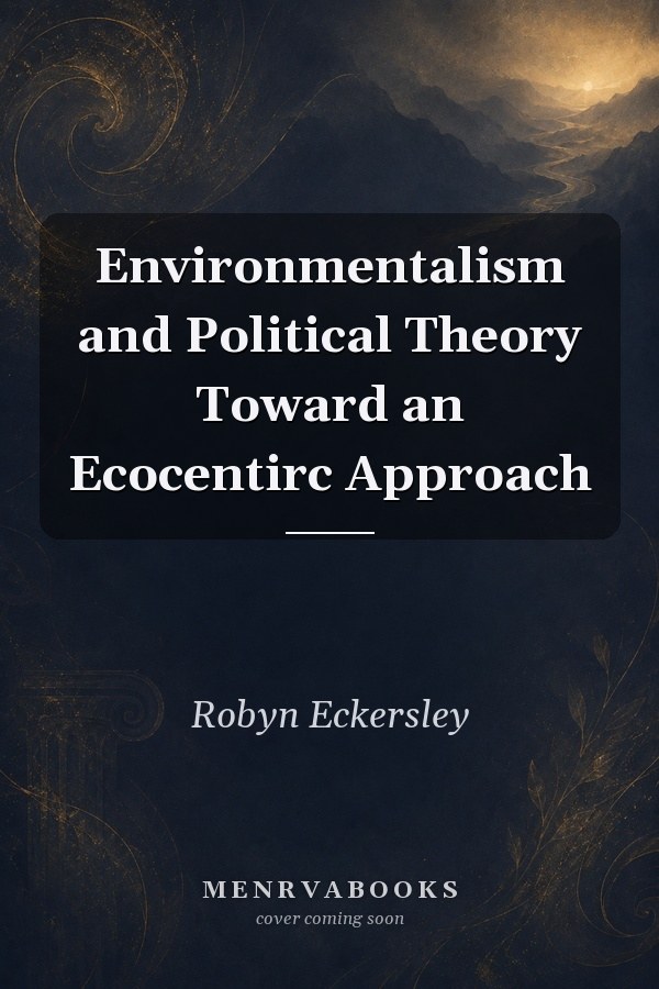 Environmentalism and Political Theory: Toward an Ecocentric Approach