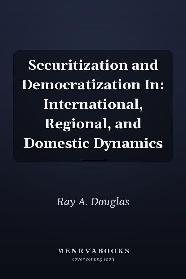 Securitization and Democratization: International, Regional, and Domestic Dynamics