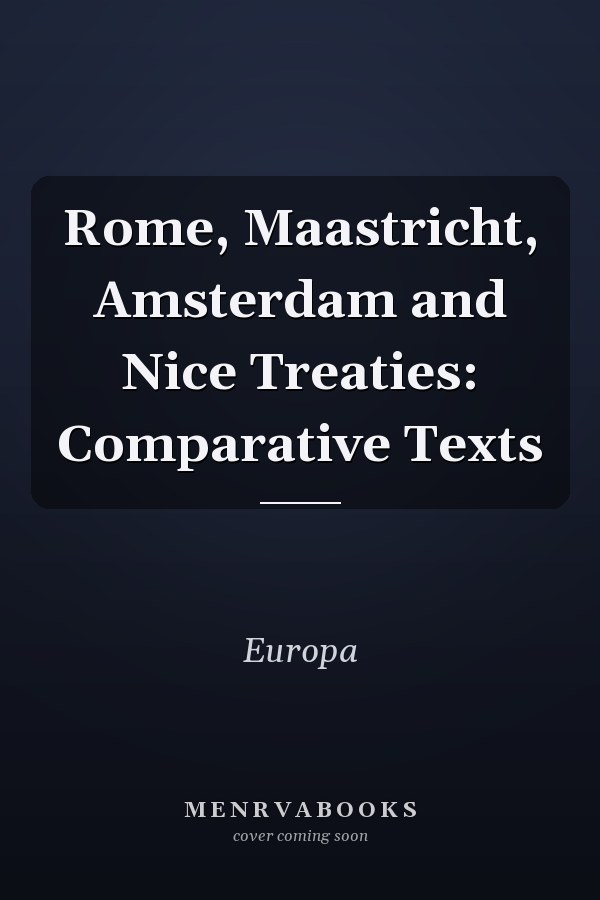 Rome, Maastricht, Amsterdam and Nice Treaties: Comparative Texts