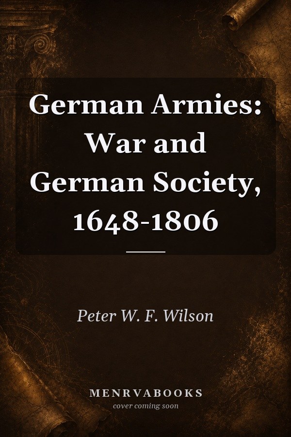 German Armies: War and German Society, 1648-1806