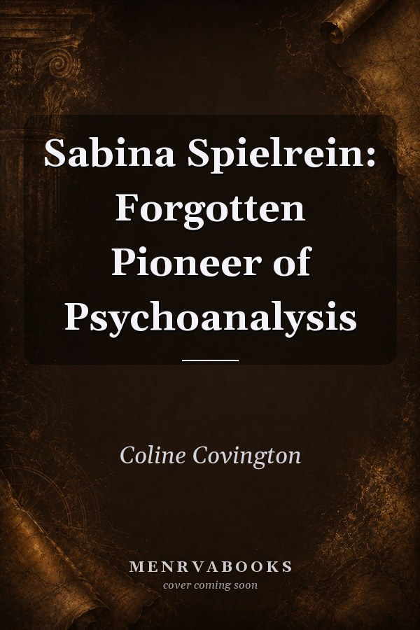 Sabina Spielrein: Forgotten Pioneer of Psychoanalysis