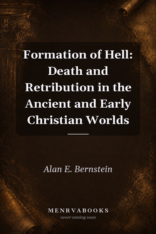 Formation of Hell: Death and Retribution in the Ancient and Early Christian Worlds