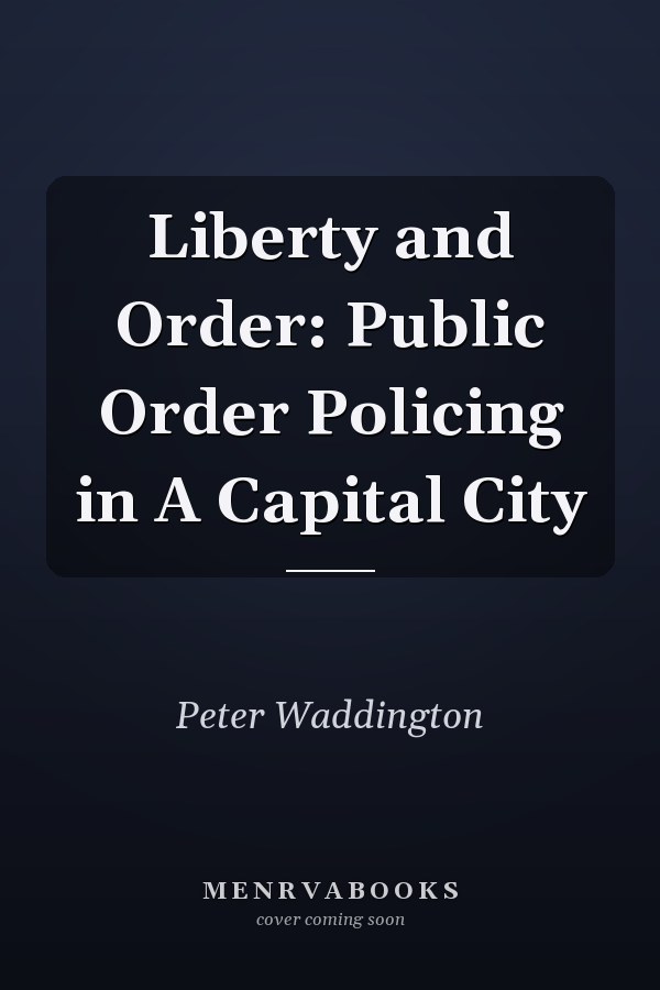 Liberty and Order: Public Order Policing in a Capital City