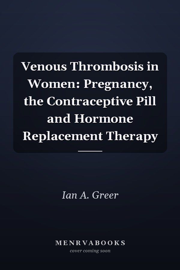 Venous Thrombosis in Women: Pregnancy, the Contraceptive Pill and Hormone Replacement Therapy