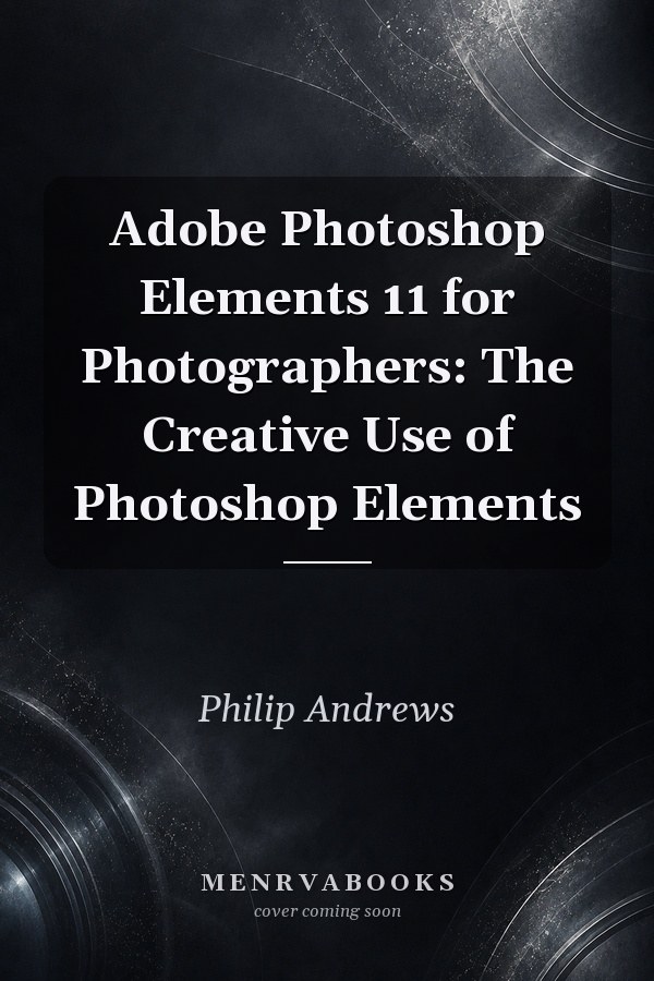 Adobe Photoshop Elements 11 for Photographers: The Creative Use of Photoshop Elements