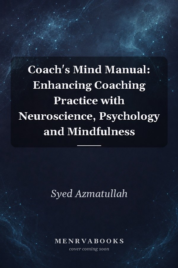 Coach's Mind Manual: Enhancing Coaching Practice with Neuroscience, Psychology and Mindfulness