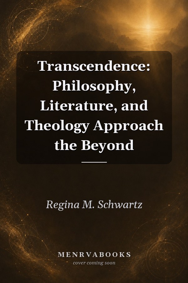 Transcendence: Philosophy, Literature, and Theology Approach the Beyond