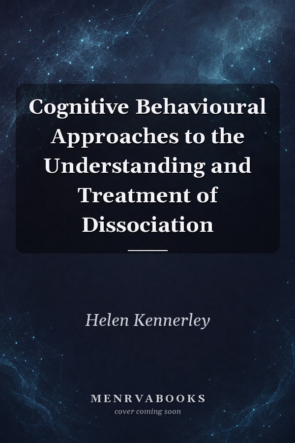 Cognitive Behavioural Approaches to the Understanding and Treatment of Dissociation