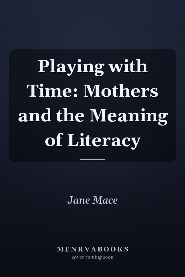 Playing with Time: Mothers and the Meaning of Literacy