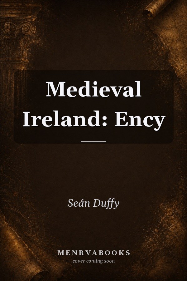 Medieval Ireland: An Encyclopedia