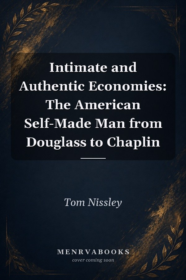 Intimate and Authentic Economies: The American Self-Made Man from Douglass to Chaplin