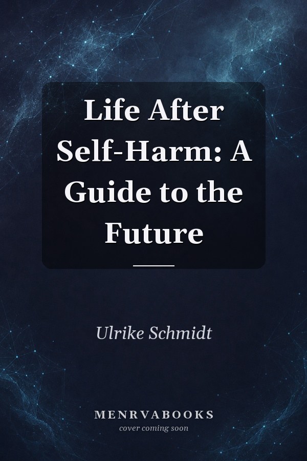 Life After Self-Harm: A Guide to the Future