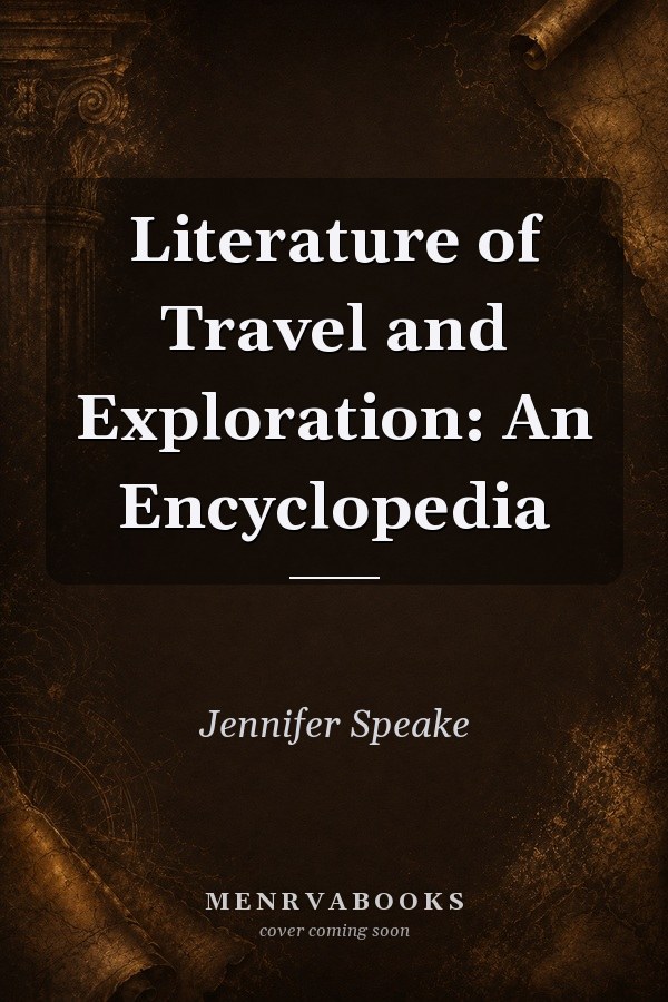 Literature of Travel and Exploration: An Encyclopedia