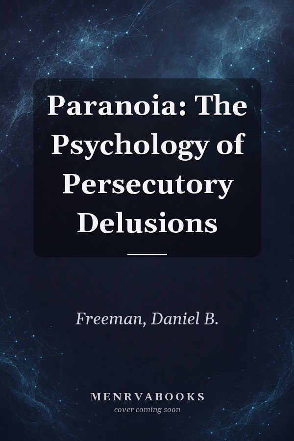 Paranoia: The Psychology of Persecutory Delusions