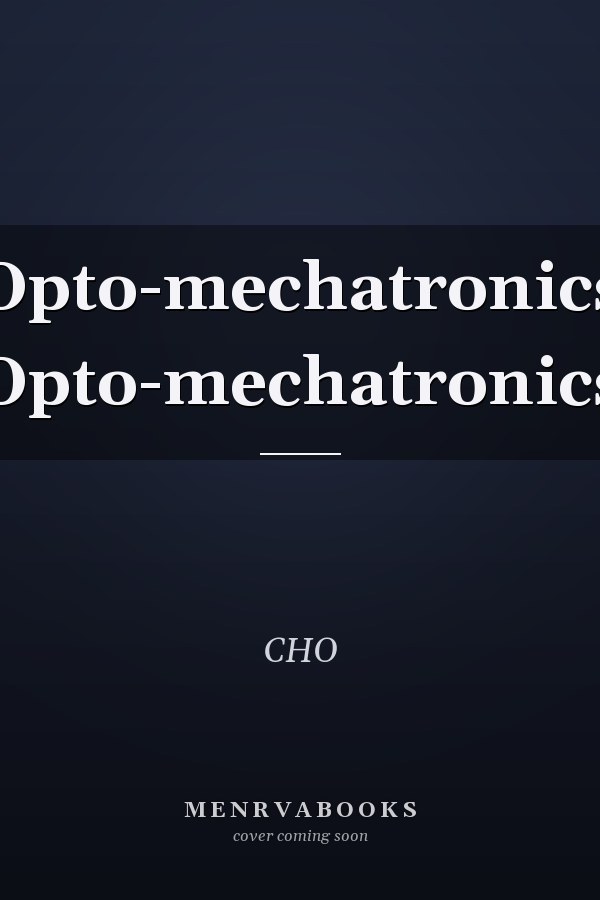 Opto-mechatronics