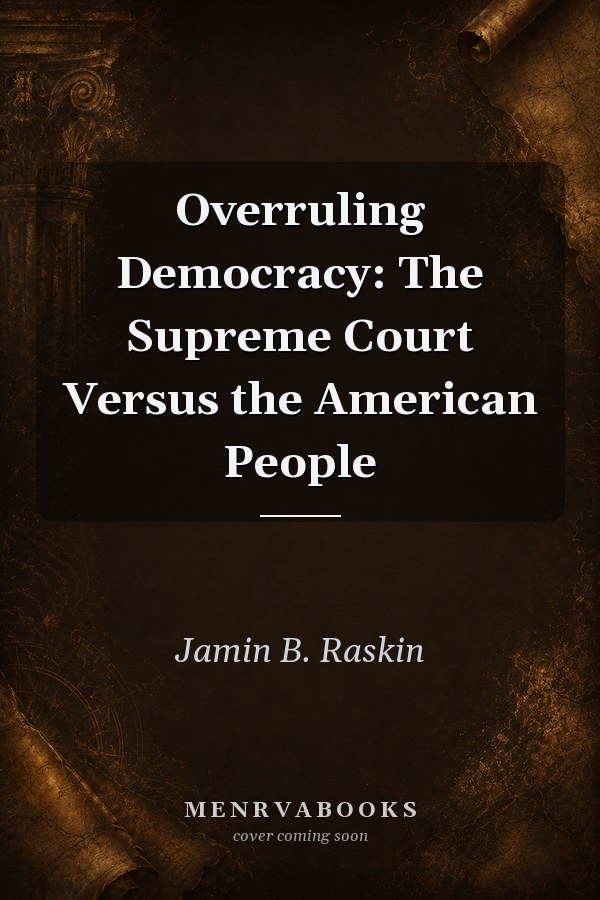 Overruling Democracy: The Supreme Court Versus the American People