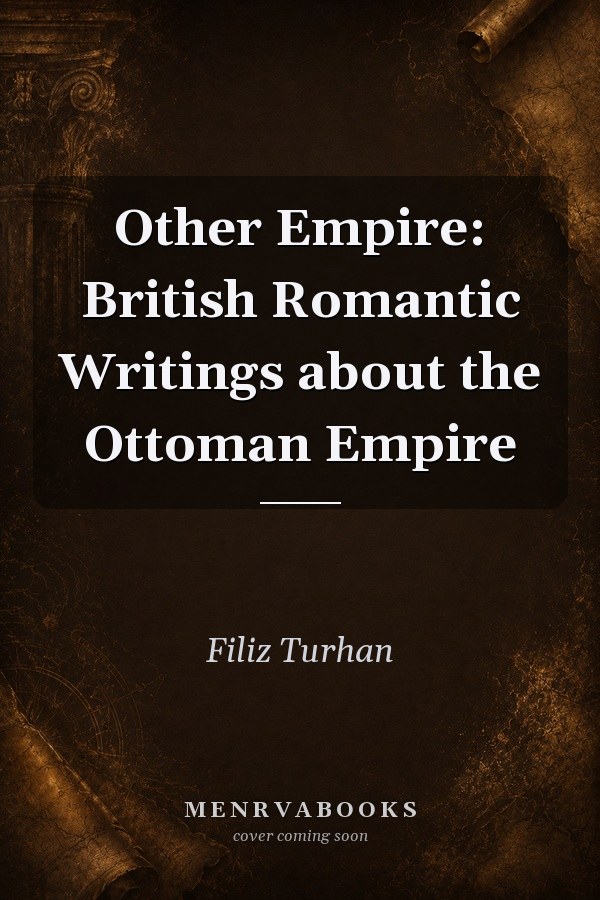 Other Empire: British Romantic Writings about the Ottoman Empire