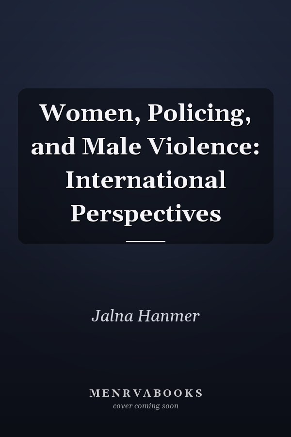 Women, Policing, and Male Violence: International Perspectives