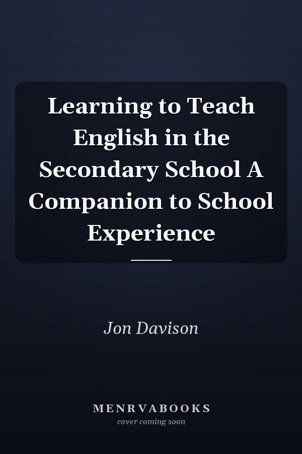 Learning to Teach English in the Secondary School: A Companion to School Experience