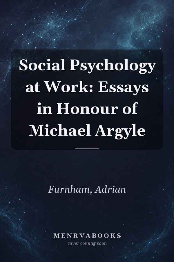 Social Psychology at Work: Essays in Honour of Michael Argyle