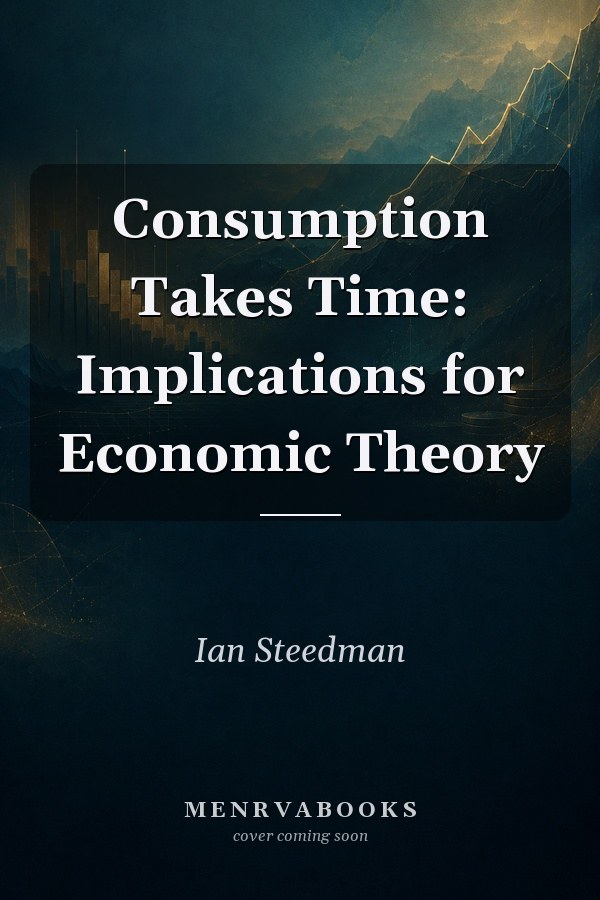 Consumption Takes Time: Implications for Economic Theory