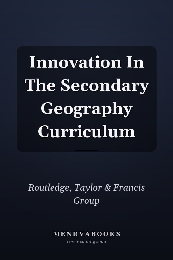 Innovation in the Secondary Geography Curriculum