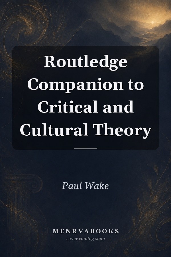 Routledge Companion to Critical and Cultural Theory