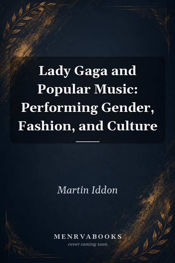 Lady Gaga and Popular Music: Performing Gender, Fashion, and Culture
