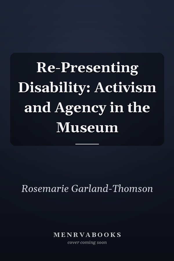 Re-Presenting Disability: Activism and Agency in the Museum