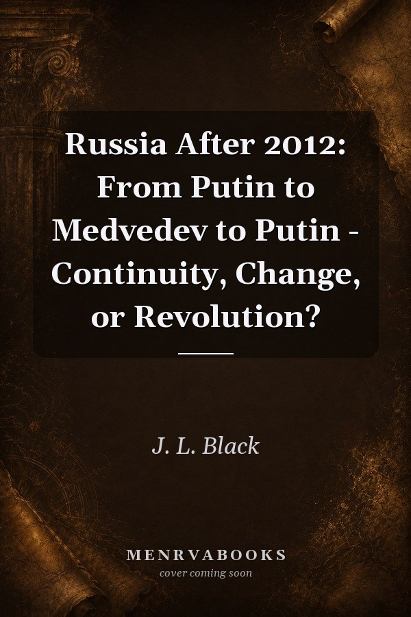Russia After 2012: From Putin to Medvedev to Putin - Continuity, Change, or Revolution?