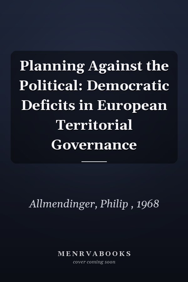 Planning Against the Political: Democratic Deficits in European Territorial Governance
