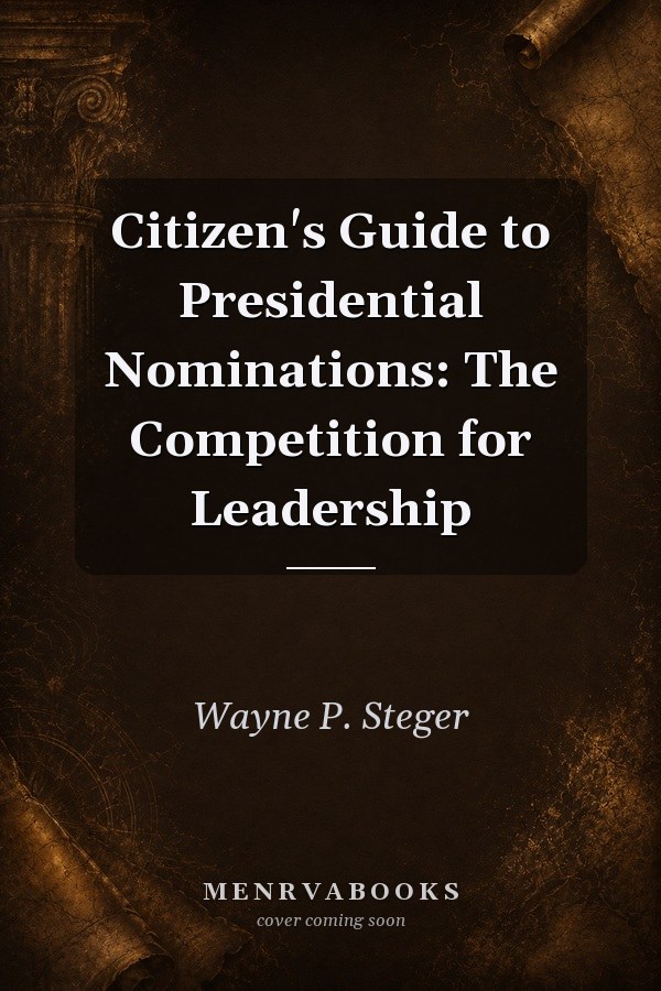 Citizen's Guide to Presidential Nominations: The Competition for Leadership