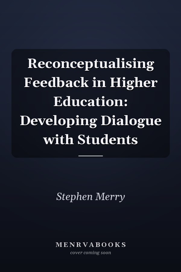 Reconceptualising Feedback in Higher Education: Developing Dialogue with Students