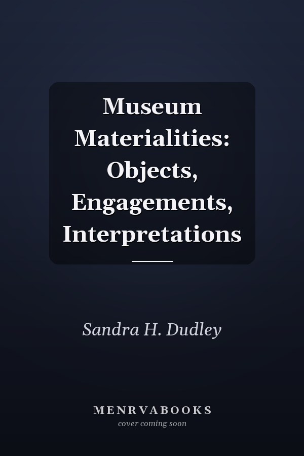 Museum Materialities: Objects, Engagements, Interpretations