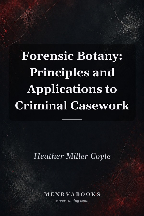 Forensic Botany: Principles and Applications to Criminal Casework