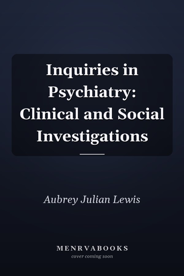 Inquiries in Psychiatry: Clinical and Social Investigations